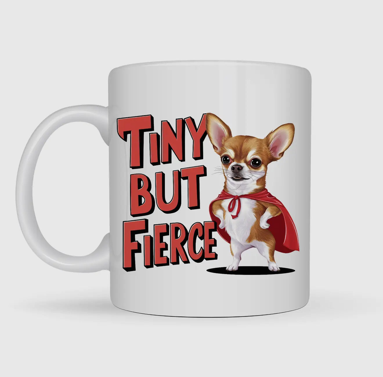 Funny Chihuahua Mug - Tiny But Fierce - Perfect Gift For Dog Lovers!