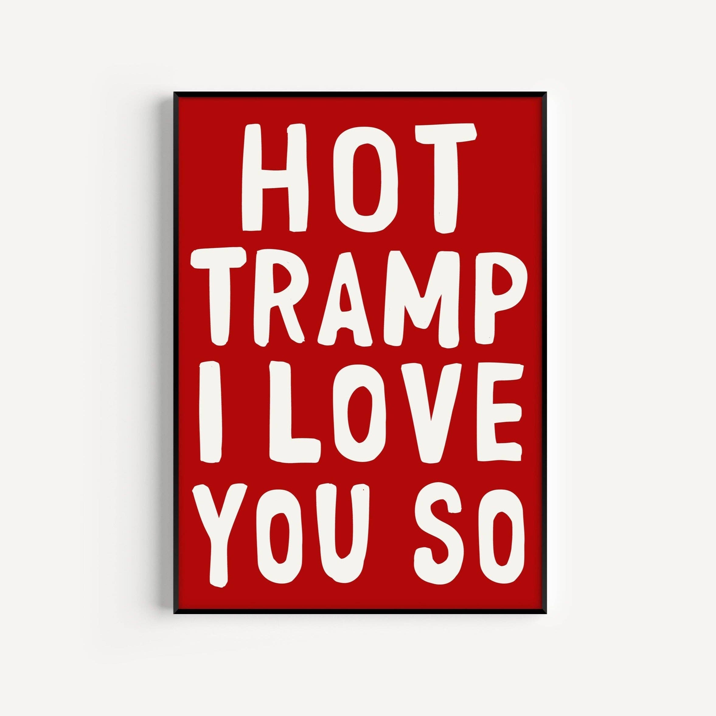 Hot Tramp I Love You So Art Print: Red / A3