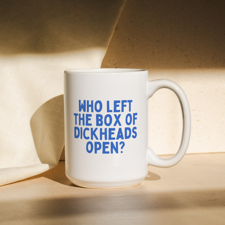 Who Left The Box Of Dickheads Open | Mug: True Blue / 11oz Ceramic