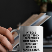 My Boss Hates It When I Shorten His Name To Dick | Mug: Black / 11oz Ceramic