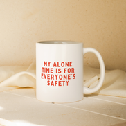My Alone Time Is For Everyone's Safety | Mug: Red / 11oz Ceramic