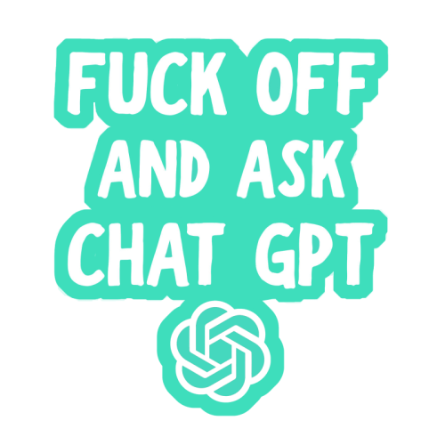Die Cut Stickers 'Fuck off and ask Chat: White Gloss Vinyl