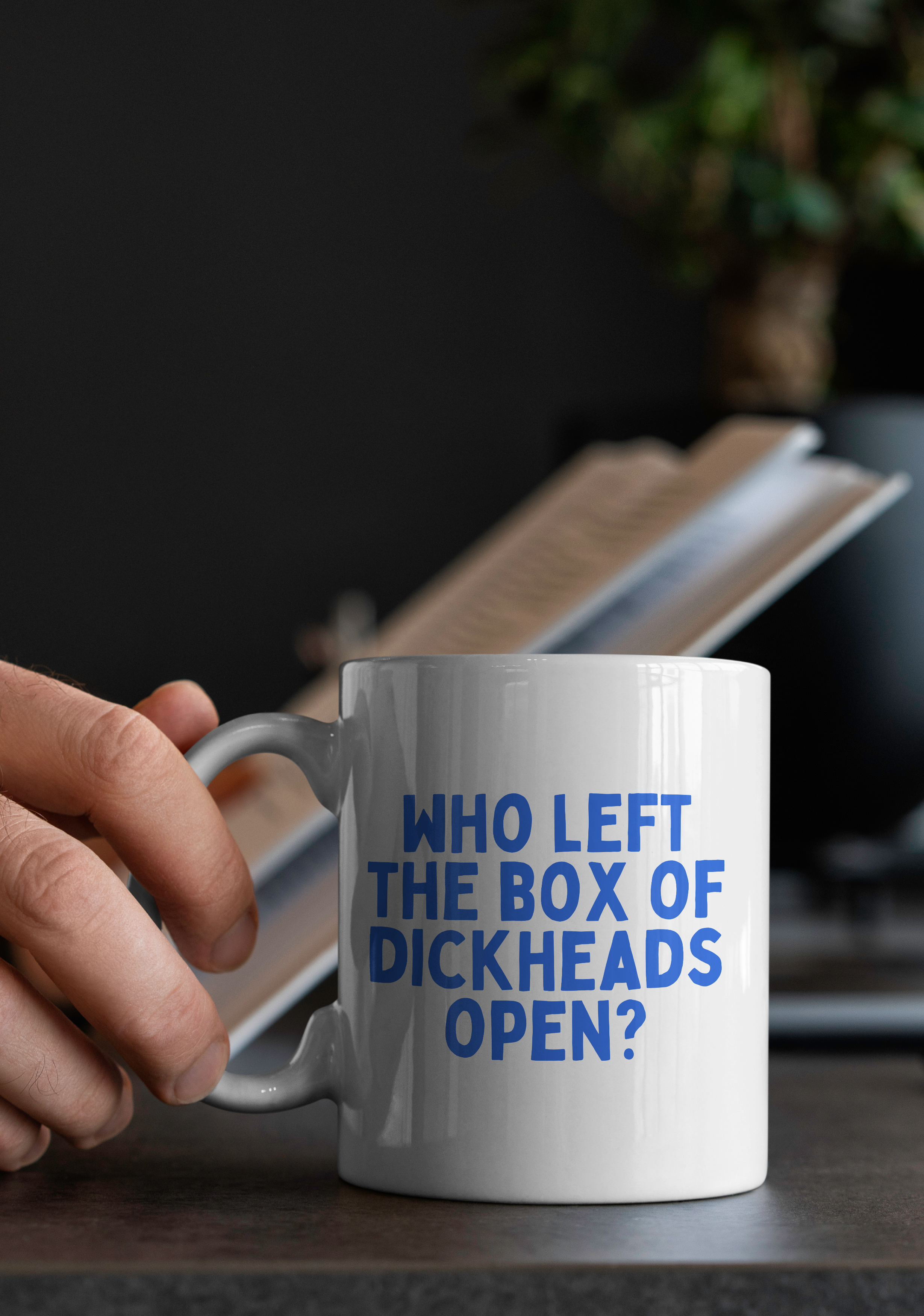 Who Left The Box Of Dickheads Open | Mug: True Blue / 11oz Ceramic