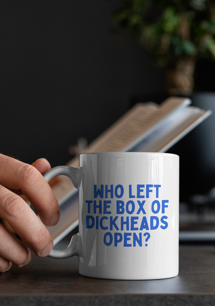 Who Left The Box Of Dickheads Open | Mug: True Blue / 11oz Ceramic