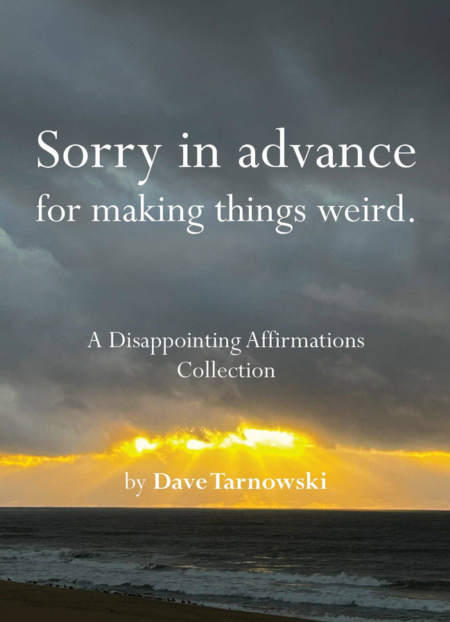 Sorry in advance for making things weird. - A Disappointing Affirmations Collection (Hardback)