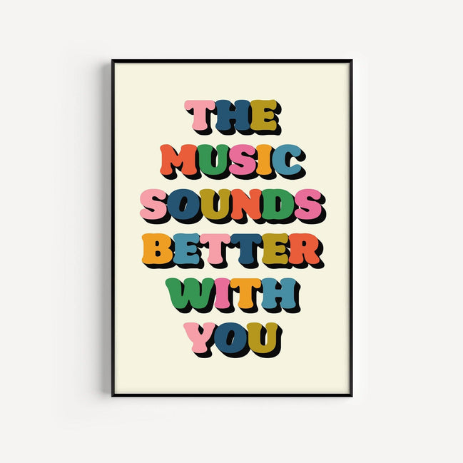 The Music Sounds Better With You Print: Multi with Blue / A3