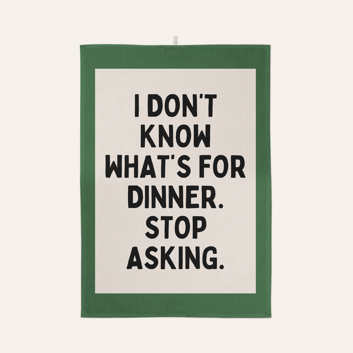 I Don't Know What's For Dinner. Stop Asking | Tea Towel: Vivid Teal
