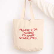 Please Stop Talking. I'm Over Stimulated | Tote Bag: Cream