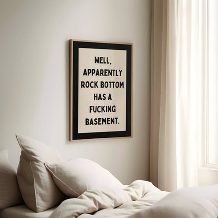 Well, Apparently Rock Bottom Has A Fucking Basement | Charcoal and Cream | Art Print: A3
