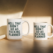 Well That Didn't Fucking Go As Planned | Mug: Forest Green / 11oz Ceramic