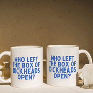 Who Left The Box Of Dickheads Open | Mug: True Blue / 11oz Ceramic