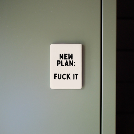 New Plan: Fuck It | Ceramic Magnet: Black & Cream
