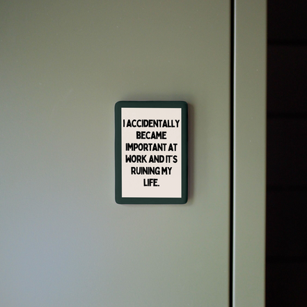 I Accidentally Became Important At Work | Ceramic Magnet: Forest Green