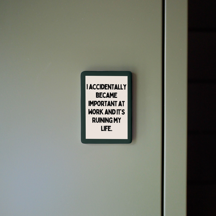 I Accidentally Became Important At Work | Ceramic Magnet: Forest Green