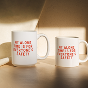 My Alone Time Is For Everyone's Safety | Mug: Red / 11oz Ceramic