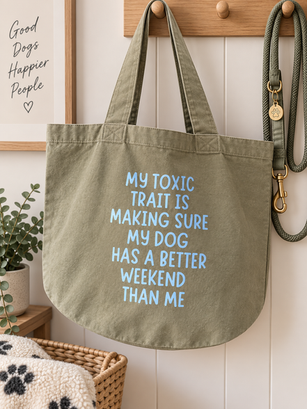 My Toxic Trait Is Making Sure My Dog Has A Better Weekend Than Me Tote Bag