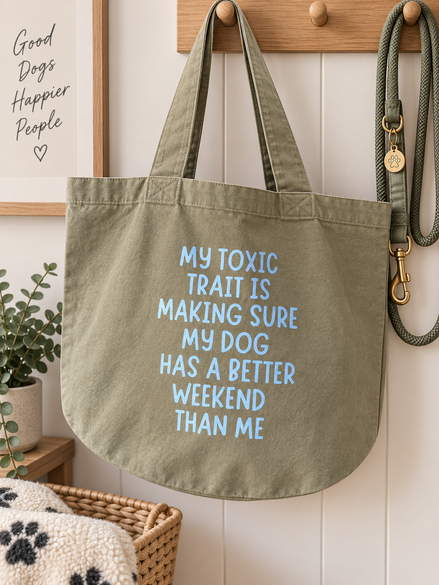 My Toxic Trait Is Making Sure My Dog Has A Better Weekend Than Me Tote Bag