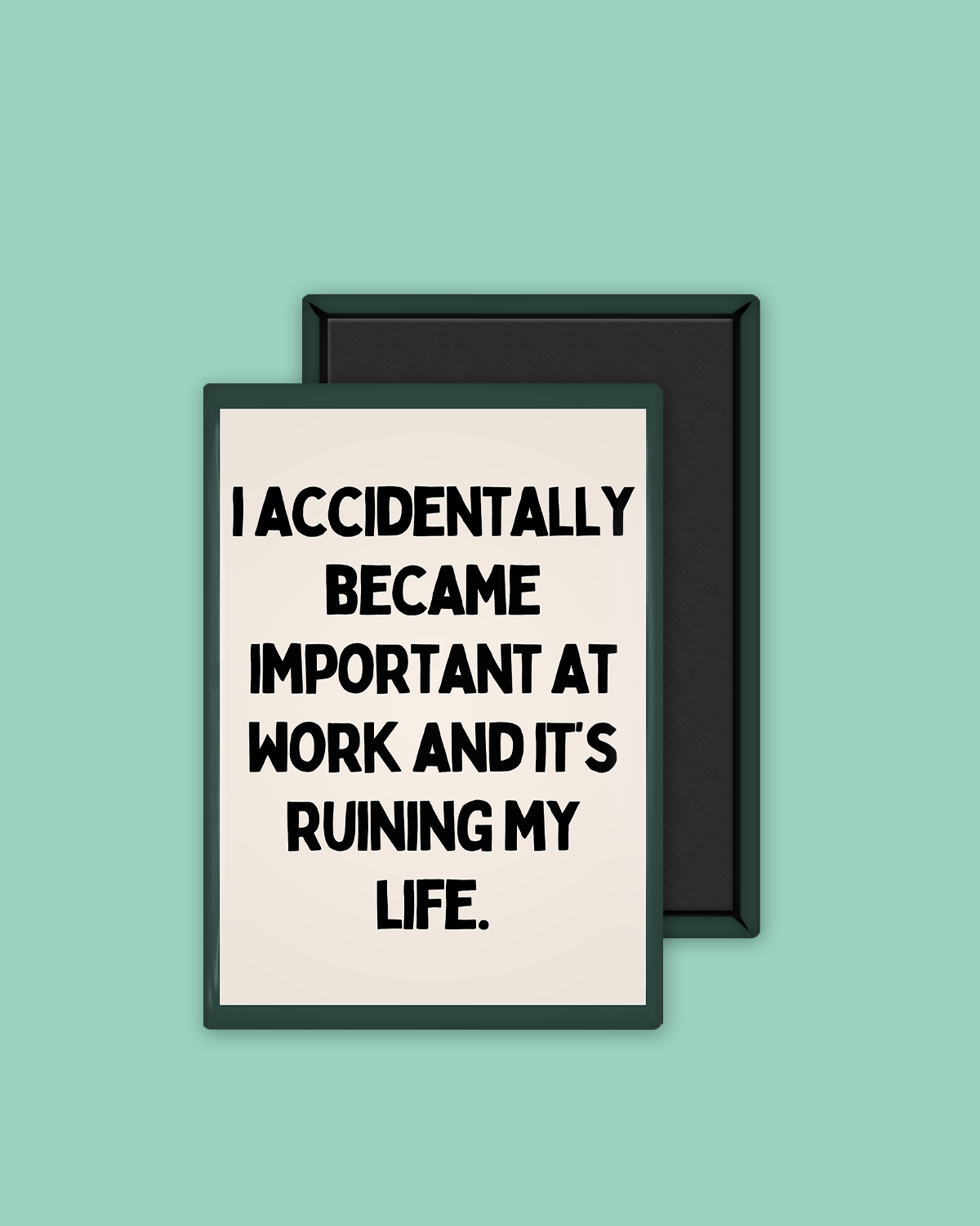 I Accidentally Became Important At Work | Ceramic Magnet: Forest Green