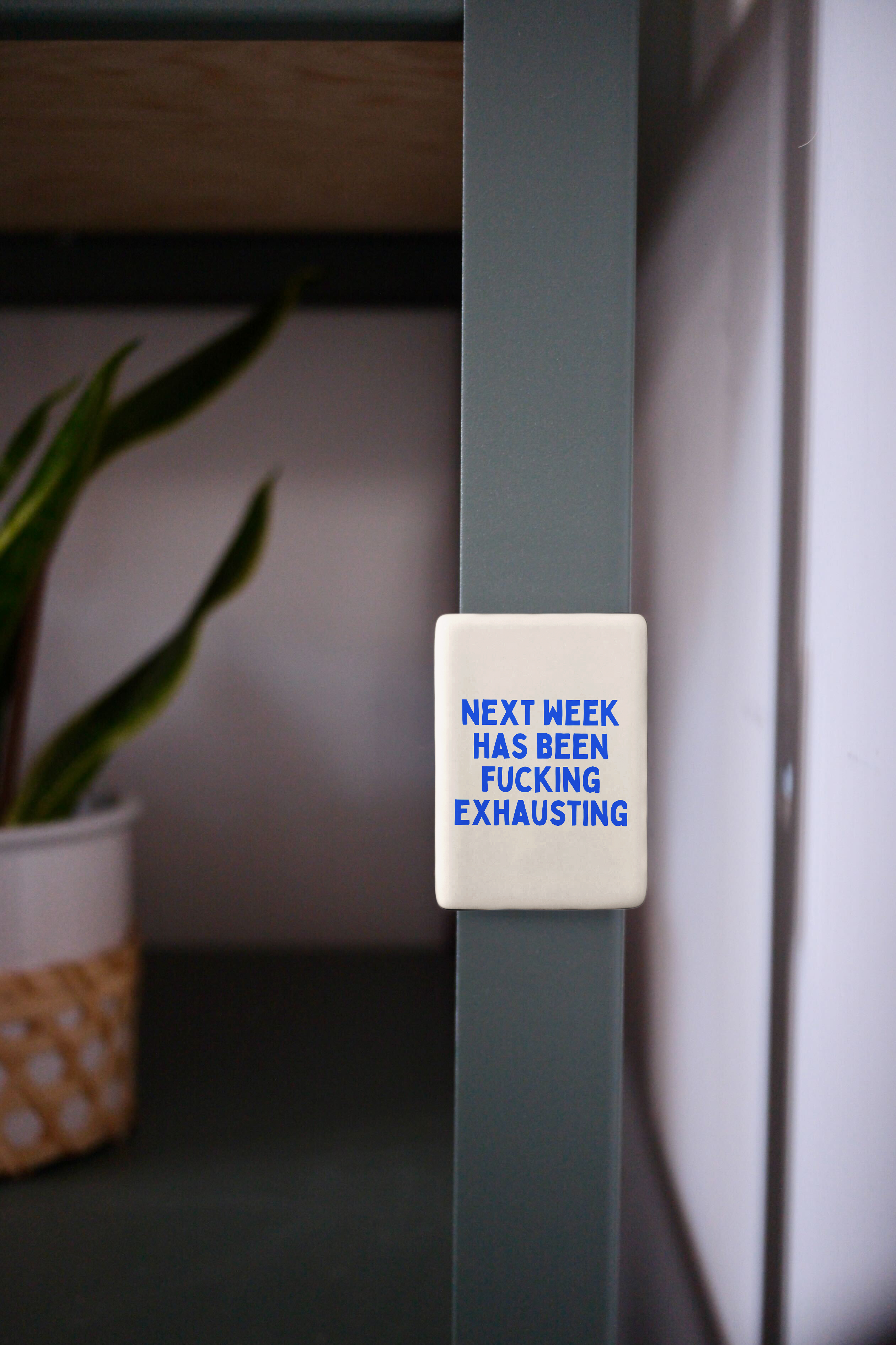 Next Week Has Been Fucking Exhausting | Ceramic Magnet: True Blue