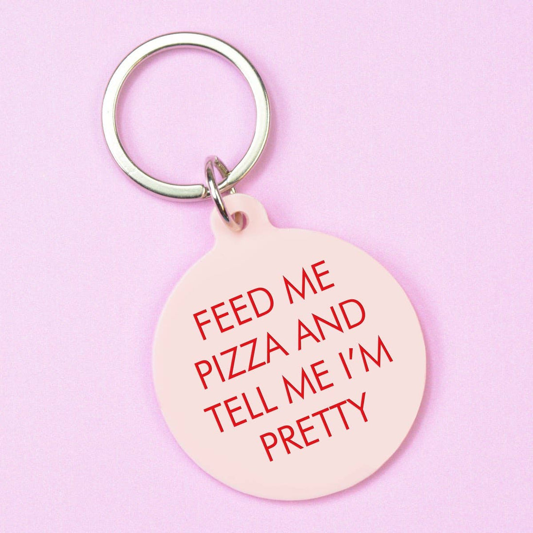 Feed Me Pizza and Tell Me I'm Pretty Keytag