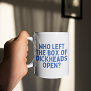Who Left The Box Of Dickheads Open | Mug: True Blue / 11oz Ceramic