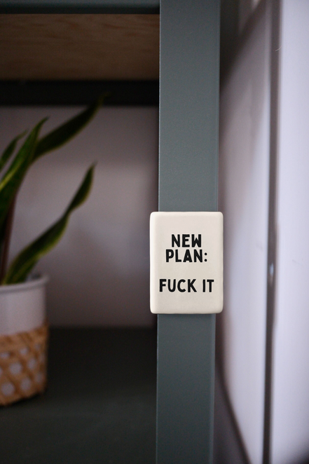 New Plan: Fuck It | Ceramic Magnet: Black & Cream