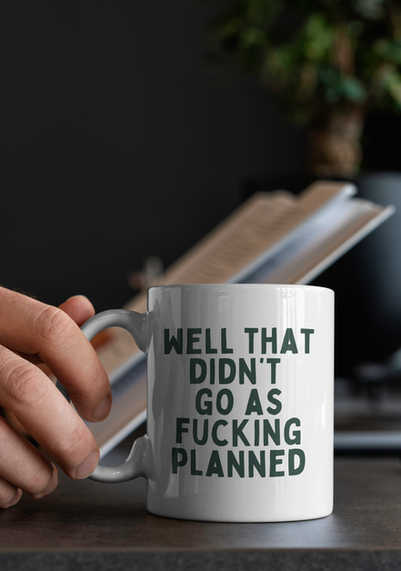 Well That Didn't Fucking Go As Planned | Mug: Forest Green / 11oz Ceramic