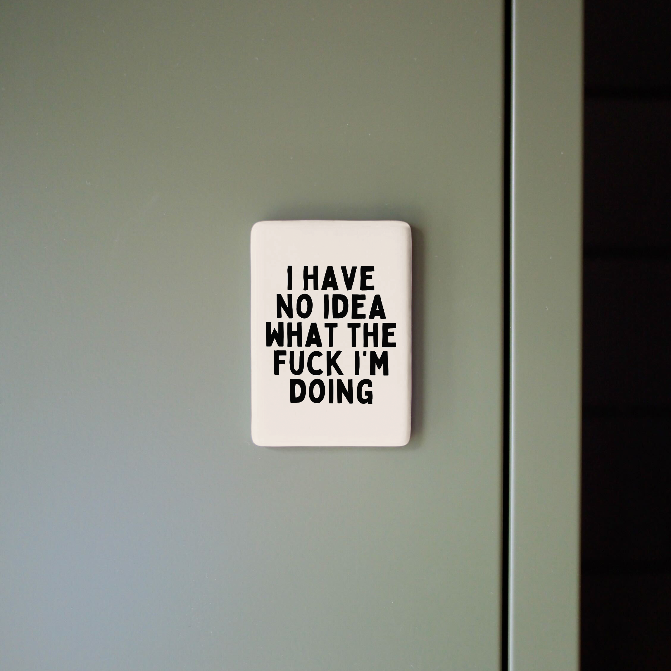 I Have No Idea What The Fuck I'm Doing | Ceramic Magnet: Black & Cream