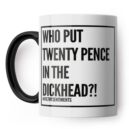 Twenty Pence In The Dickhead Mug: Black Handle