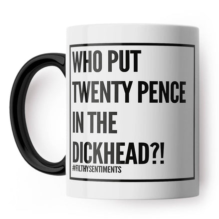 Twenty Pence In The Dickhead Mug: Black Handle