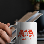 My Alone Time Is For Everyone's Safety | Mug: Red / 11oz Ceramic