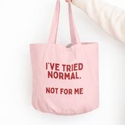 I've Tried Normal. Not For Me | Tote Bag: Dusky Pink
