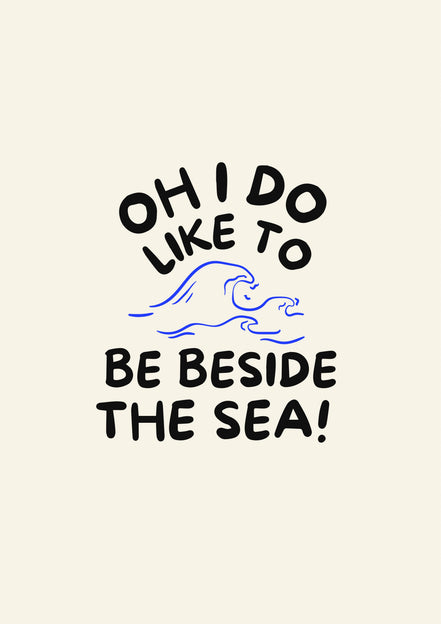 Oh I do like to be beside the sea! Print: A3