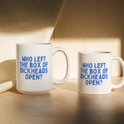 Who Left The Box Of Dickheads Open | Mug: True Blue / 11oz Ceramic