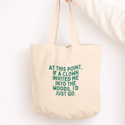 At This Point If A Clown Invited Me Into The Woods, I'd Just Go | Tote Bag: Cream