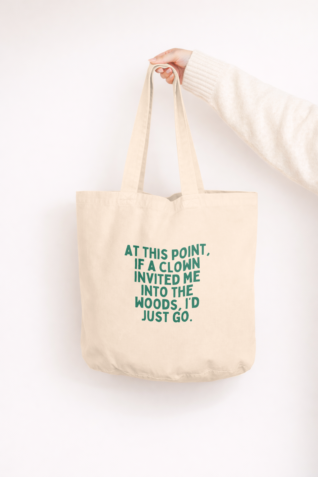 At This Point If A Clown Invited Me Into The Woods, I'd Just Go | Tote Bag: Cream