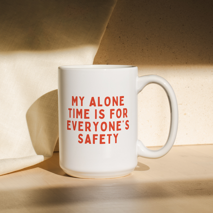 My Alone Time Is For Everyone's Safety | Mug: Red / 11oz Ceramic