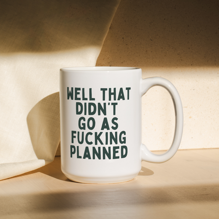 Well That Didn't Fucking Go As Planned | Mug: Forest Green / 11oz Ceramic