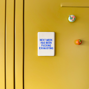 Next Week Has Been Fucking Exhausting | Ceramic Magnet: True Blue