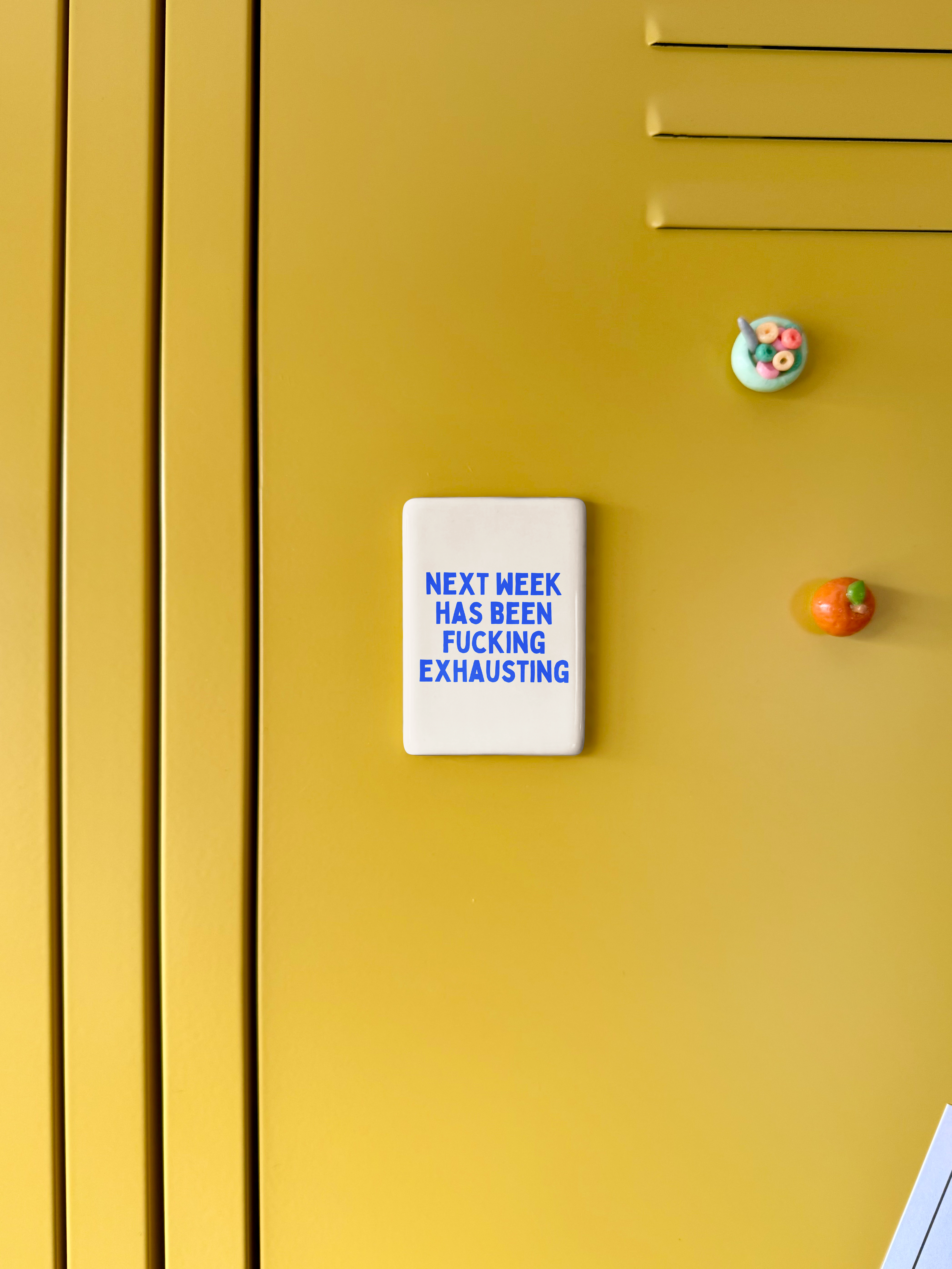 Next Week Has Been Fucking Exhausting | Ceramic Magnet: True Blue