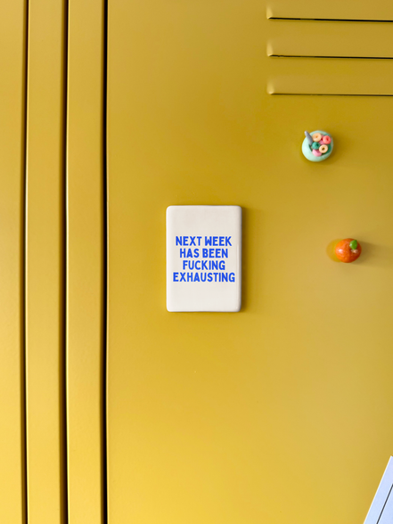 Next Week Has Been Fucking Exhausting | Ceramic Magnet: True Blue