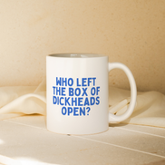 Who Left The Box Of Dickheads Open | Mug: True Blue / 11oz Ceramic