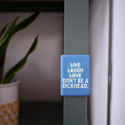 Live Laugh Don't Be A Dickhead | Ceramic Magnet: Blueberry