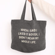 When I Said I Liked It Rough, I Didn't Mean My Whole Life | Tote Bag: Vintage Black
