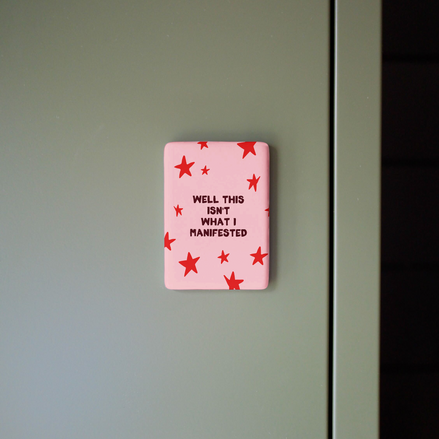 Well This Isn't What I Manifested | Ceramic Magnet: Plum