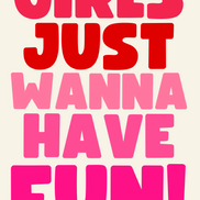 Girls just wanna have fun print: A3