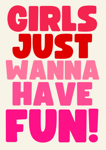 Girls just wanna have fun print: A3