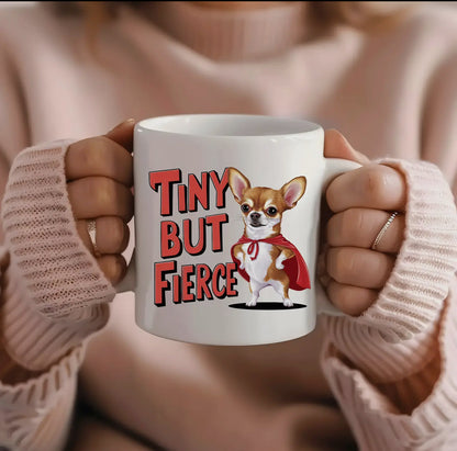 Funny Chihuahua Mug - Tiny But Fierce - Perfect Gift For Dog Lovers!