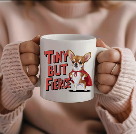 Funny Chihuahua Mug - Tiny But Fierce - Perfect Gift For Dog Lovers!