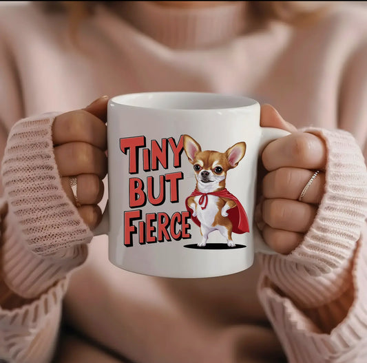 Funny Chihuahua Mug - Tiny But Fierce - Perfect Gift For Dog Lovers!